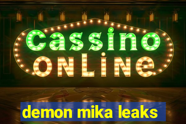 demon mika leaks